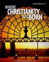 Where Christianity Was Born: A Collection from the Biblical Archaeology Society 1880317850 Book Cover