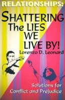 Relationships: Shattering The Lies We Live By!, Solutions for Conflict and Prejudice 0966009207 Book Cover