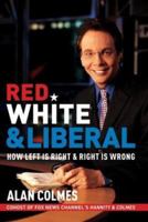 Red, White & Liberal: How Left Is Right & Right Is Wrong 0060562978 Book Cover