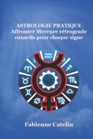 Astrologie pratique : affronter Mercure rétrograde, conseils pour chaque signe (French Edition) B0H4G7RMW5 Book Cover