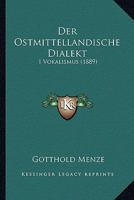 Der Ostmittellandische Dialekt: I Vokalismus (1889) 1144461421 Book Cover