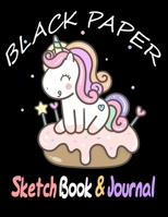 BLACK PAPER SketchBook & Journal: A Cute Unicorn Kawaii Journal And Sketchbook For Girls With Black Pages Gel Pen Paper for Drawing Great Gift Idea. 1654760358 Book Cover