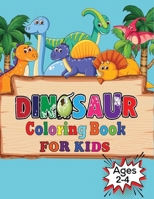 Dinosaur Coloring Book For Kids Ages 2-4: Fun Children's Coloring Book for Boys & Girls with Adorable Dinosaur Pages for Kids Ages 2-4 B08GLQNN79 Book Cover