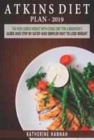 Atkins Diet Plan 2019: The New Losing Weight with Atkins Diet for a Beginner's Guide and Step by Step Simpler Way to Lose Weight. 1797461508 Book Cover