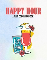 Happy Hour Adult Coloring Book: Stress-Relieving Large Print Coloring Pages, Mandalas And Illustrations Of Beer, Cocktails, And Wine To Color B09TF21MW5 Book Cover