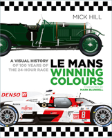 Le Mans Winning Colours: A Visual History of 100 Years of the 24-Hour Race 1803992018 Book Cover