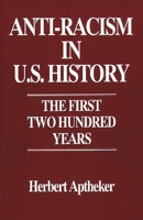 Anti-Racism in U.S. History: The First Two Hundred Years (Contributions in American History) 0275948080 Book Cover
