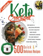 Keto Crockpot Cookbook: 500 Quick and Delicious Recipes to Stay Healthy and Enjoy Fantastic Dishes to Lose Weight Effectively, Finding Your Well-Being. 1801151792 Book Cover