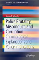 Police Brutality, Misconduct, and Corruption: Criminological Explanations and Policy Implications 3319644378 Book Cover