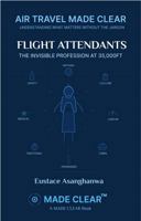 FLIGHT ATTENDANTS: THE INVISIBLE PROFESSION AT 35,000FT (AIR TRAVEL MADE CLEAR: Understanding what matters without the jargon) 1969720085 Book Cover