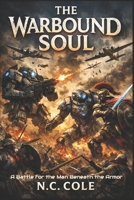 The Warbound Soul: A Battle for the Man Beneath the Armor B0GHVKFW62 Book Cover