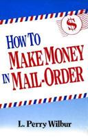 How to Make Money in Mail-Order 0471515299 Book Cover