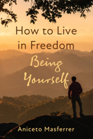 How to Live in Freedom Being Yourself B0GFJQ38KY Book Cover