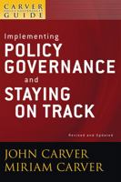 The Policy Governance Model & the Role of the Board Member, Implementing Policy Governance & Staying on Track 0470392584 Book Cover