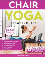 Chair Yoga for Weight Loss: 28-Day Beginner Program for Gentle Home Exercise—Low-Impact Restorative Movements & Safe Stretches for Joint Mobility, ... (Mindful Movement for Holistic Fitness) 1998432491 Book Cover