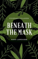 Beneath the Mask (Vulnerable Villainess) B0DSDNLVRH Book Cover