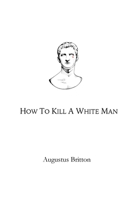 How To Kill A White Man B08YJ4CRFT Book Cover