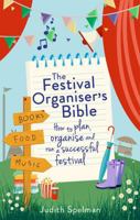The Festival Organiser's Bible: How to plan, organise and run a successful festival 1472139089 Book Cover