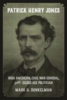 Patrick Henry Jones: Irish American, Civil War General, and Gilded Age Politician 0807159662 Book Cover