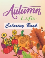 Autumn Life Coloring Book: An Adult Coloring Book Featuring Beautiful Autumn Scenes, Charming Animals B08MVVL9M5 Book Cover