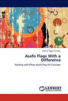 Asafo Flags With a Difference: Painting with Effutu Asafo Flag Art Concepts 3848400073 Book Cover