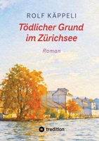 Tödlicher Grund im Zürichsee: Roman 3384933583 Book Cover