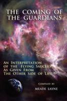 The Coming of the Guardians: An Interpretation of the Flying Saucers as Given from the Other Side of Life 1585095257 Book Cover