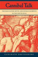 Cannibal Talk: The Man-Eating Myth and Human Sacrifice in the South Seas 0520243080 Book Cover