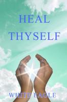 Heal Thyself (Your Journey in the Light) 0854870156 Book Cover