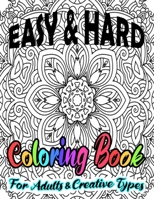 Easy & Hard Coloring Book For Adults & Creative Types: Pretty Detailed Art For Hours Of Enjoyment On One Sided Large Sheets B08JLQLTGK Book Cover