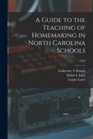 A Guide to the Teaching of Homemaking in North Carolina Schools; 1959 1014210216 Book Cover