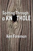 Spitting Through a Knothole 0741475847 Book Cover