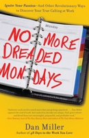 No More Mondays: Fire Yourself -- and Other Revolutionary Ways to Discover Your True Calling at Work 0385522525 Book Cover