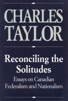 Reconciling the Solitudes: Essays on Canadian Federalism and Nationalism 0773511105 Book Cover