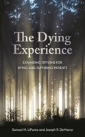 The Dying Experience: Expanding Options for Dying and Suffering Patients 1786608588 Book Cover