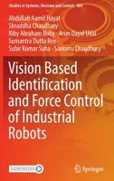 Vision Based Identification and Force Control of Industrial Robots 9811669899 Book Cover