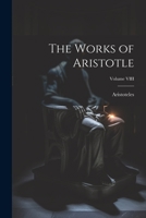 The Works of Aristotle; Volume VIII 1022084046 Book Cover