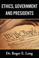 Ethics, Government, and Presidents 1988557003 Book Cover