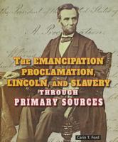 The Emancipation Proclamation, Lincoln, and Slavery Through Primary Sources 0766041298 Book Cover