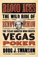 Blood Aces: The Wild Ride of Benny Binion, the Texas Gangster Who Created Vegas Poker 0670026034 Book Cover