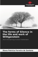 The forms of Silence in the life and work of Wittgenstein: And in the learning of school mathematics 6207070828 Book Cover