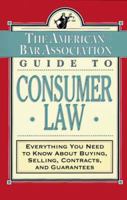 The ABA Guide to Consumer Law: Everything You Need to Know About Buying, Selling, Contracts, and Guarantees 0812923472 Book Cover
