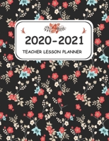 2020-2021 Teacher lesson Planner: Weekly planner, notebook, Journal for Teachers . 144 pages 8.5*11 inches with a beautiful floral cover and ... for any teacher for 2020-2021 academic year. B084B23GMP Book Cover