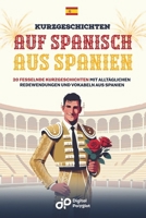 Kurzgeschichten auf Spanisch aus Spanien: 20 fesselnde Kurzgeschichten mit alltäglichen Redewendungen und Vokabeln aus Spanien (Spanish Edition) B0DTQ8P748 Book Cover