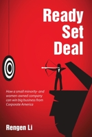Ready, Set, Deal: How a Small Minority- and Women-Owned Company Can Win Big Business from Corporate America 1483414744 Book Cover