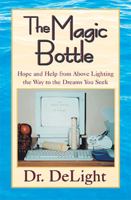 The Magic Bottle: Hope and Help from Above Lighting the Way to the Dreams You Seek 0738859389 Book Cover