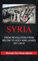 Syria: From Revolution From Below to Holy War (Jihad) 2011-2018 1803815825 Book Cover