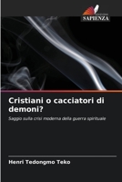 Cristiani o cacciatori di demoni?: Saggio sulla crisi moderna della guerra spirituale 6205970619 Book Cover