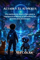 Altair y El AI Nexus: Una aventura de Altair y Flux sobre la Inteligencia Artificial, la curiosidad y los grandes descubrimientos (Spanish Edition) B0HDKMJYLF Book Cover