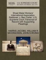 Sheet Metal Workers' International Association, Petitioner, v. Ben Carter. U.S. Supreme Court Transcript of Record with Supporting Pleadings 1270646397 Book Cover